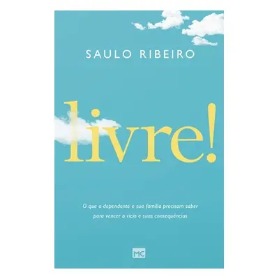 Livre!: O que o dependente e sua famlia precisam saber para vencer o vcio e suas consequncias (R