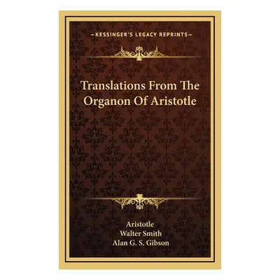 "Translations From The Organon Of Aristotle" - "" ("Aristotle")