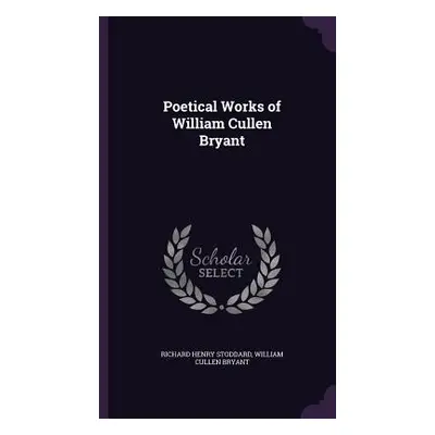 "Poetical Works of William Cullen Bryant" - "" ("Stoddard Richard Henry")