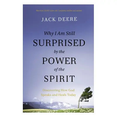 "Why I Am Still Surprised by the Power of the Spirit: Discovering How God Speaks and Heals Today