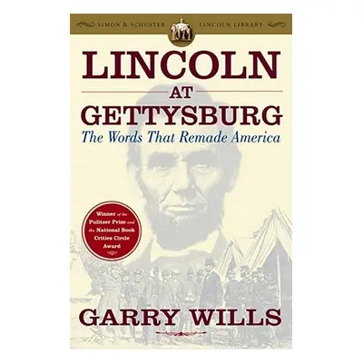 "Lincoln at Gettysburg: The Words That Remade America" - "" ("Wills Garry")