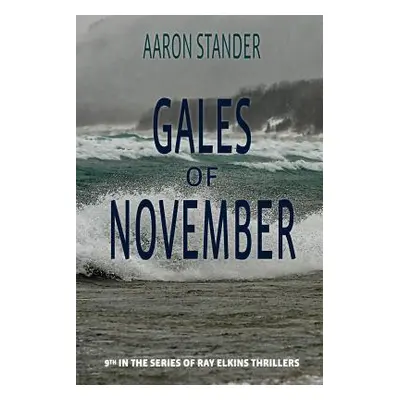 "Gales of November: A Ray Elkins Thriller" - "" ("Stander Aaron")