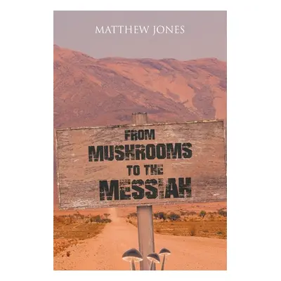 "From Mushrooms to the Messiah" - "" ("Jones Matthew")