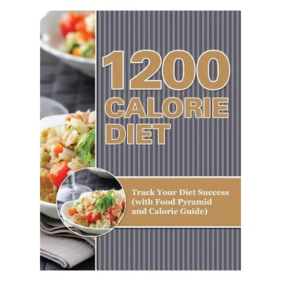 "1200 Calorie Diet: Track Your Diet Success (with Food Pyramid and Calorie Guide)" - "" ("Speedy