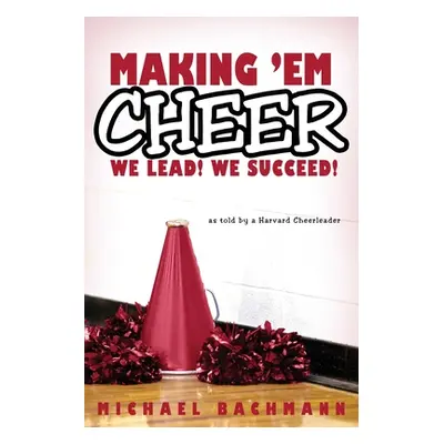 "Making 'em Cheer: We Lead! We Succeed!" - "" ("Bachmann Michael")