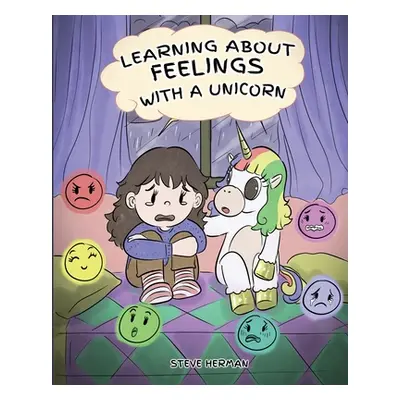 "Learning about Feelings with a Unicorn: A Cute and Fun Story to Teach Kids about Emotions and F