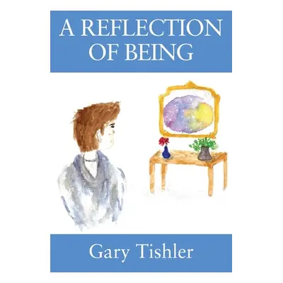 "A Reflection of Being" - "" ("Tishler Gary")