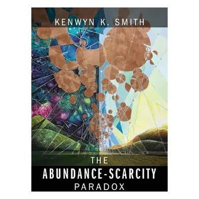 "The Abundance-Scarcity Paradox" - "" ("Smith Kenwyn K.")