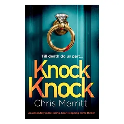 "Knock Knock: An absolutely pulse-racing, heart-stopping crime thriller" - "" ("Merritt Chris")