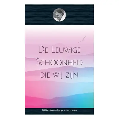 "De Eeuwige Schoonheid die wij zijn" - "" ("Puri Swami Amritaswarupananda")