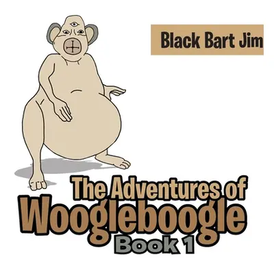 "The Adventure of Woogleboogle: Book 1" - "" ("Jim Black Bart")