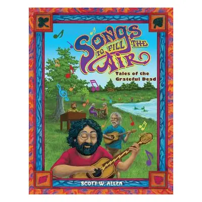 "Songs to Fill the Air: Tales of the Grateful Dead" - "" ("Allen Scott W.")