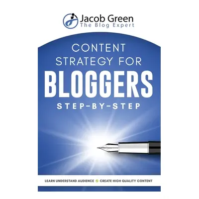 "Content Strategy For Bloggers Step-By-Step" - "" ("Green Jacob")