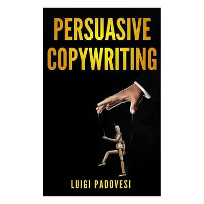 "Persuasive Copywriting: Includes COPYWRITING: Persuasive Words That Sell & MIND HACKING: 25 Adv