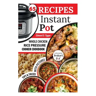 "Recipes Instant Pot: Whole Chicken, Rice Pressure Cooker Cookbook." - "" ("Tigger Edward D.")