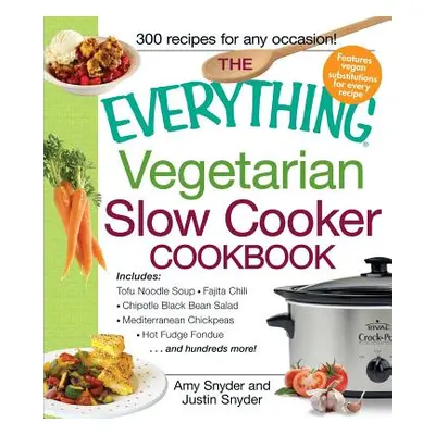 "The Everything Vegetarian Slow Cooker Cookbook: Includes Tofu Noodle Soup, Fajita Chili, Chipot