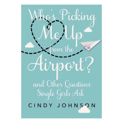 "Who's Picking Me Up from the Airport?: And Other Questions Single Girls Ask" - "" ("Johnson Cin