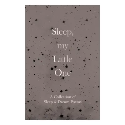 "Sleep, My Little One - A Collection of Sleep & Dream Poems" - "" ("Various")