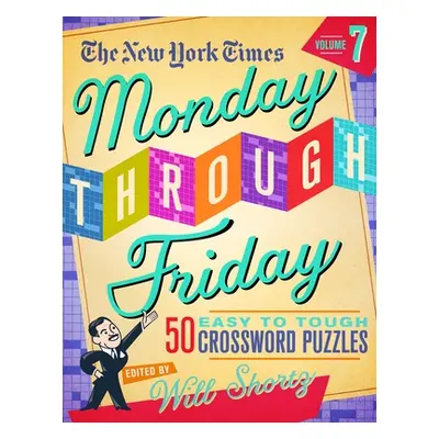 "The New York Times Monday Through Friday Easy to Tough Crossword Puzzles Volume 7: 50 Puzzles f