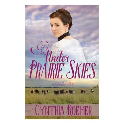 "Under Prairie Skies" - "" ("Roemer Cynthia")