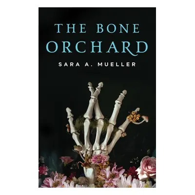 "The Bone Orchard" - "" ("Mueller Sara A.")