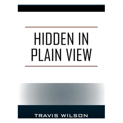 "Hidden in Plain View" - "" ("Wilson Travis")