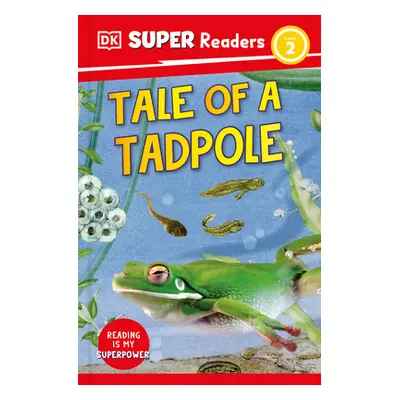 "DK Super Readers Level 2 Tale of a Tadpole" - "" ("DK")