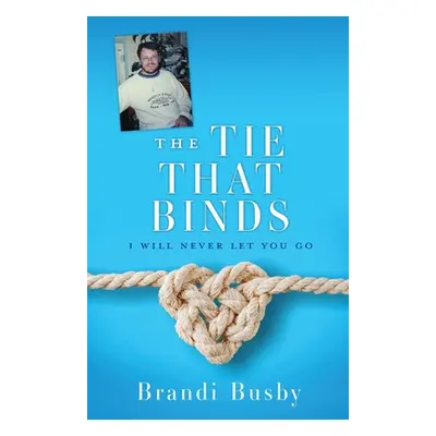 "The Tie That Binds: I Will Never Let You Go" - "" ("Busby Brandi")