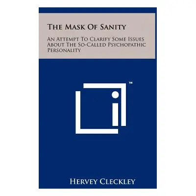 "The Mask Of Sanity: An Attempt To Clarify Some Issues About The So-Called Psychopathic Personal