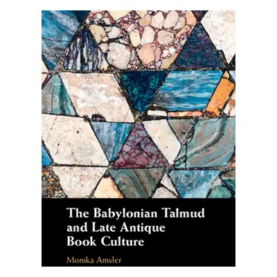 "The Babylonian Talmud and Late Antique Book Culture" - "" ("Amsler Monika")