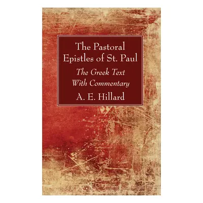 "The Pastoral Epistles of St. Paul" - "" ("Hillard A. E.")