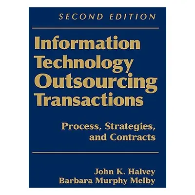 "Information Technology Outsourcing Transactions: Process, Strategies, and Contracts" - "" ("Hal