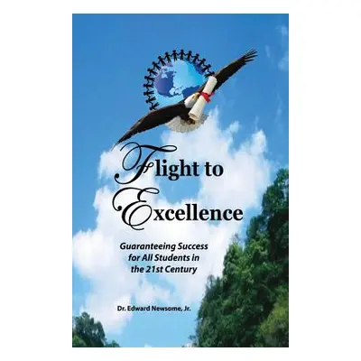 "Flight to Excellence: Guaranteeing Success for All Students in the 21st Century" - "" ("Newsome