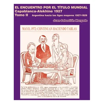 "El encuentro por el ttulo mundial Capablanca vs Alekhine 1927: Argentina hacia las ligas mayore