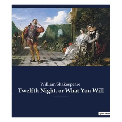 "Twelfth Night, or What You Will: a romantic comedy by William Shakespeare, believed to have bee