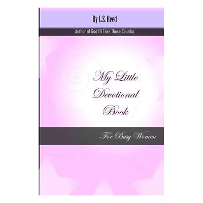 "My Little Devotional Book for Busy Women" - "" ("Reed L. S.")