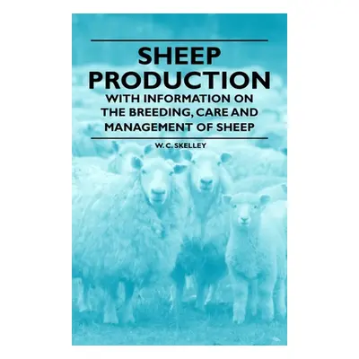 "Sheep Production - With Information on the Breeding, Care and Management of Sheep" - "" ("Skell