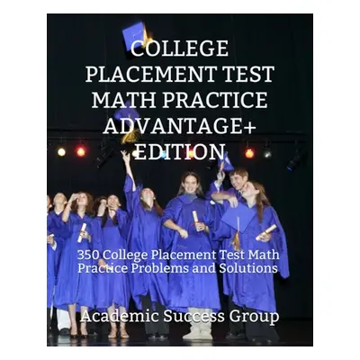 "College Placement Test Math Practice Advantage+ Edition: 350 College Placement Test Math Practi