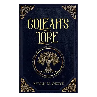 "Goleah's Lore" - "" ("Okoye Xyvah M.")