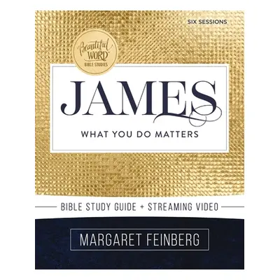 "James Bible Study Guide Plus Streaming Video: What You Do Matters" - "" ("Feinberg Margaret")