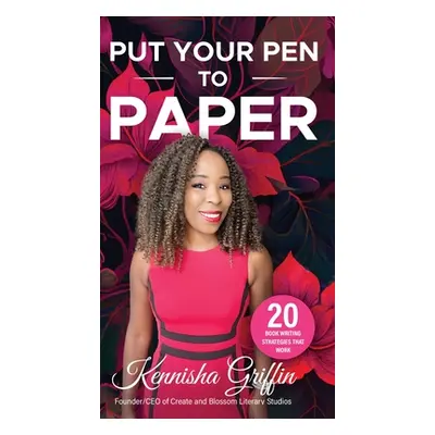 "Put Your Pen to Paper: 20 Book Writing Strategies That Work" - "" ("Griffin Kennisha")