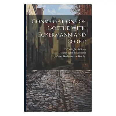 "Conversations of Goethe With Eckermann and Soret;: 1" - "" ("Oxenford John")