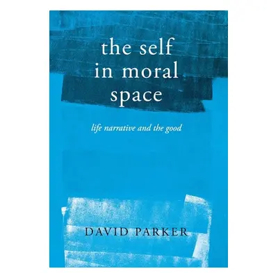 "The Self in Moral Space: Life Narrative and the Good" - "" ("Parker David")