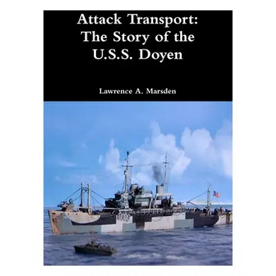 "Attack Transport: The Story of the U.S.S. Doyen" - "" ("Marsden Lawrence a.")