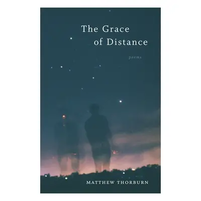 "The Grace of Distance: Poems" - "" ("Thorburn Matthew")