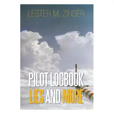 "Pilot Logbook Lies and More" - "" ("Zinser Lester M.")