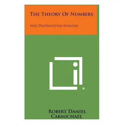 "The Theory of Numbers: And Diophantine Analysis" - "" ("Carmichael Robert Daniel")