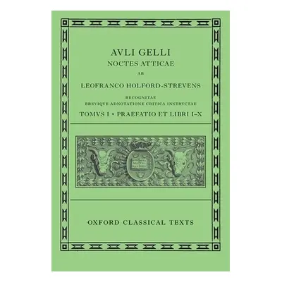 "Aulus Gellius: Attic Nights, Preface and Books 1-10 (Auli Gelli Noctes Atticae: Praefatio Et Li