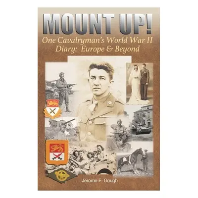 "Mount Up!: One Cavalryman's World War II Diary: Europe & Beyond" - "" ("Gough Jerome F.")