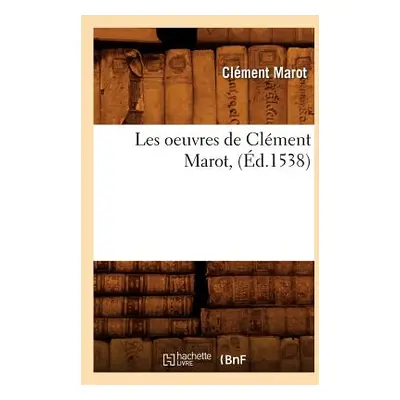 "Les Oeuvres de Clment Marot, (d.1538)" - "" ("Marot Clment")